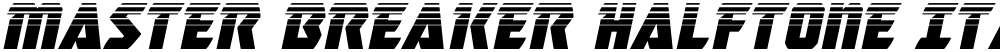 Master Breaker Halftone Italic