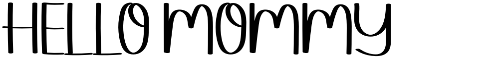 HELLO MOMMY