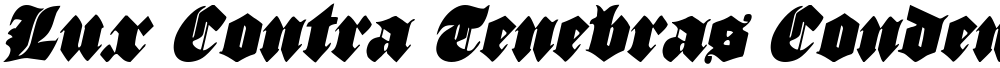 Lux Contra Tenebras Condensed Italic
