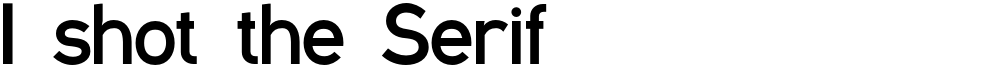 I shot the Serif