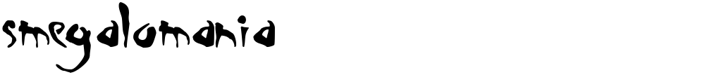 Smegalomania