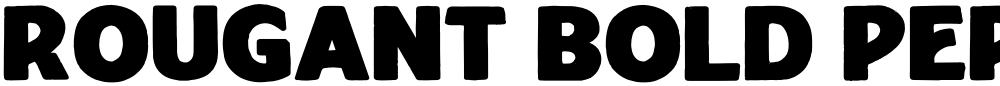 Rougant Bold PERSONAL USE ONLY