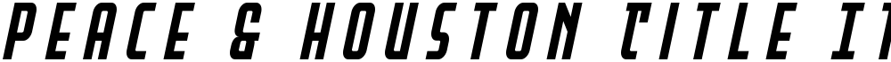 Peace & Houston Title Italic